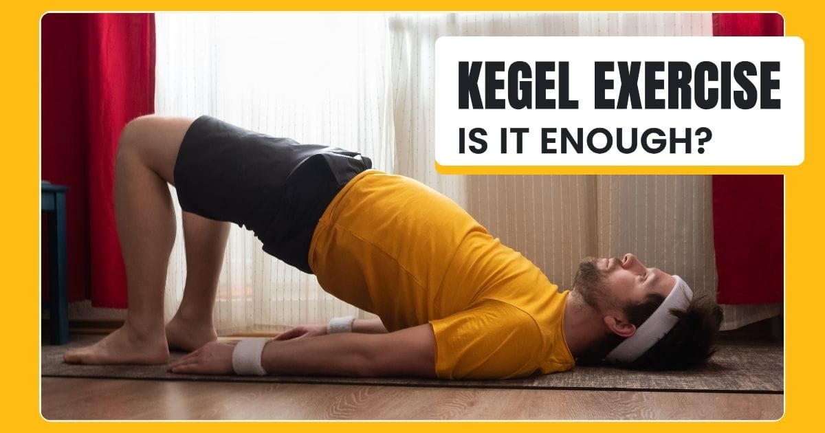 Why Kegel Exercises Alone Aren’t Enough